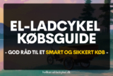 Køb en el-ladcykel: Den ultimative guide til at vælge den perfekte el-ladcykel